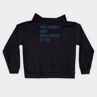 that wasn't very data-driven of you Kids Hoodie